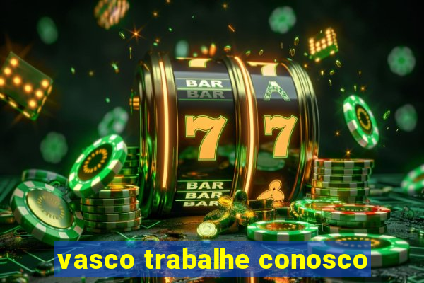 vasco trabalhe conosco